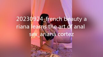 20230924_french beauty ariana learns the art of anal sex_ariana cortez