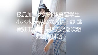 【新片速遞】2022-4-5【胖子工作室】大长腿御姐骚女，吃药操逼，按着头插嘴，怼着骚穴猛操，2小时搞了两炮，搞得太爽瘫软