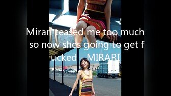 Mirari teased me too much so now shes going to get fucked - MIRARI