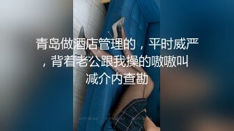  【震撼?泄密】极品长腿蜂腰翘臀美女yinqiqiqi付费欣赏视频41部 极度反差婊 呻吟声特勾魂87P 41V